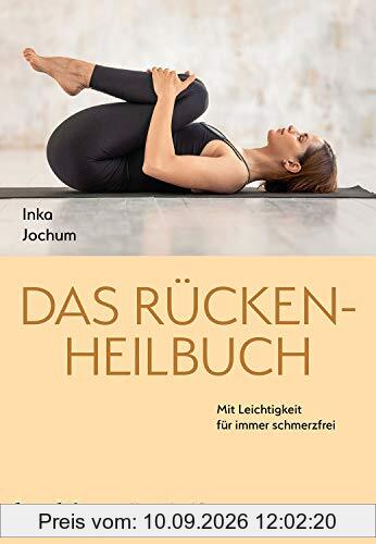 Das Rücken-Heilbuch: Mit Leichtigkeit für immer schmerzfrei