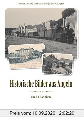 Historische Bilder aus Angeln: Band I Bahnhöfe