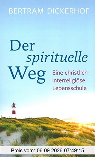 Der spirituelle Weg: Eine christlich-interreligiöse Lebensschule