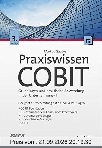 Praxiswissen COBIT: Grundlagen und praktische Anwendung in der Unternehmens-IT