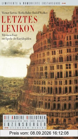 Letztes Lexikon: Mit einem Essay zur Epoche der Enzyklopädien