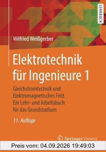 Elektrotechnik für Ingenieure 1: Gleichstromtechnik und Elektromagnetisches Feld. Ein Lehr- und Arbeitsbuch für das Grundstudium