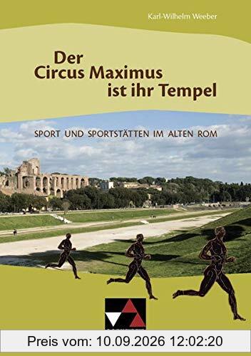 Einzelbände Latein / Der Circus Maximus ist ihr Tempel: Sport und Sportstätten im Alten Rom