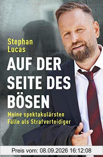 Auf der Seite des Bösen: Meine spektakulärsten Fälle als Strafverteidiger