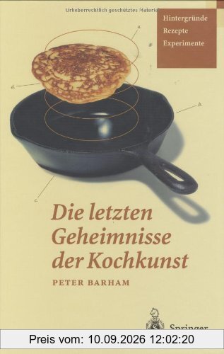 Die letzten Geheimnisse der Kochkunst: Hintergründe - Rezepte - Experimente