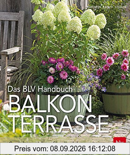 Das BLV Handbuch Balkon Terrasse: Gestaltungsideen für alle Jahreszeiten