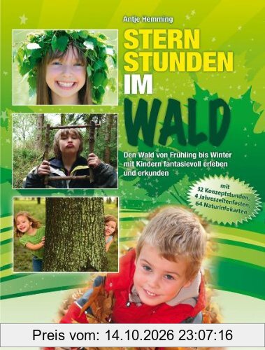Sternstunden im Wald: Den Wald von Frühling bis Winter mit Kindern fantasievoll erleben und erkunden