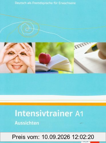 Aussichten. Intensivtrainer A1: Deutsch als Fremdsprache fÃ1/4r Erwachsene