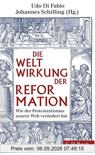 Weltwirkung der Reformation: Wie der Protestantismus unsere Welt verändert hat