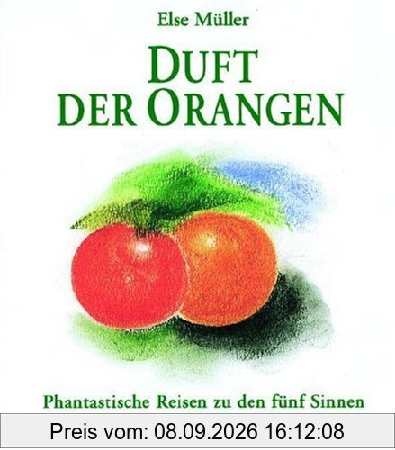 Duft der Orangen: Phantastische Reisen zu den fünf Sinnen