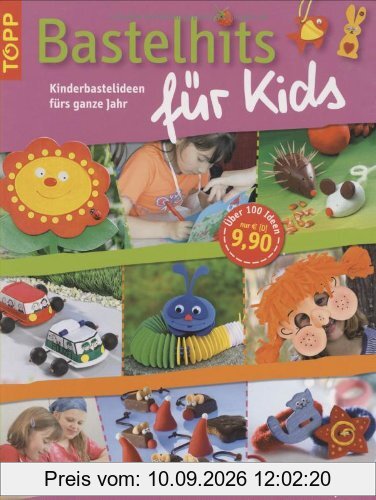 Bastelhits für Kids: Kinderbastelideen fürs ganze Jahr