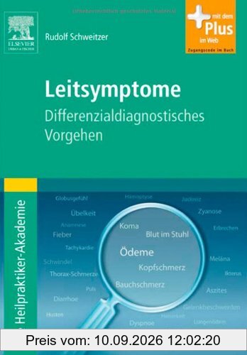 Die Heilpraktiker-Akademie. Leitsymptome: Differenzialdiagnostisches Vorgehen - mit Zugang zum Elsevier-Portal