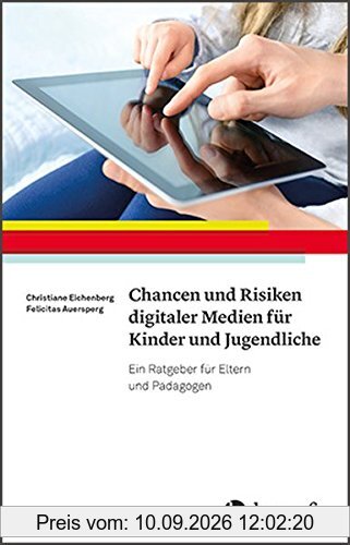 Chancen und Risiken digitaler Medien für Kinder und Jugendliche: Ein Ratgeber für Eltern und Pädagogen
