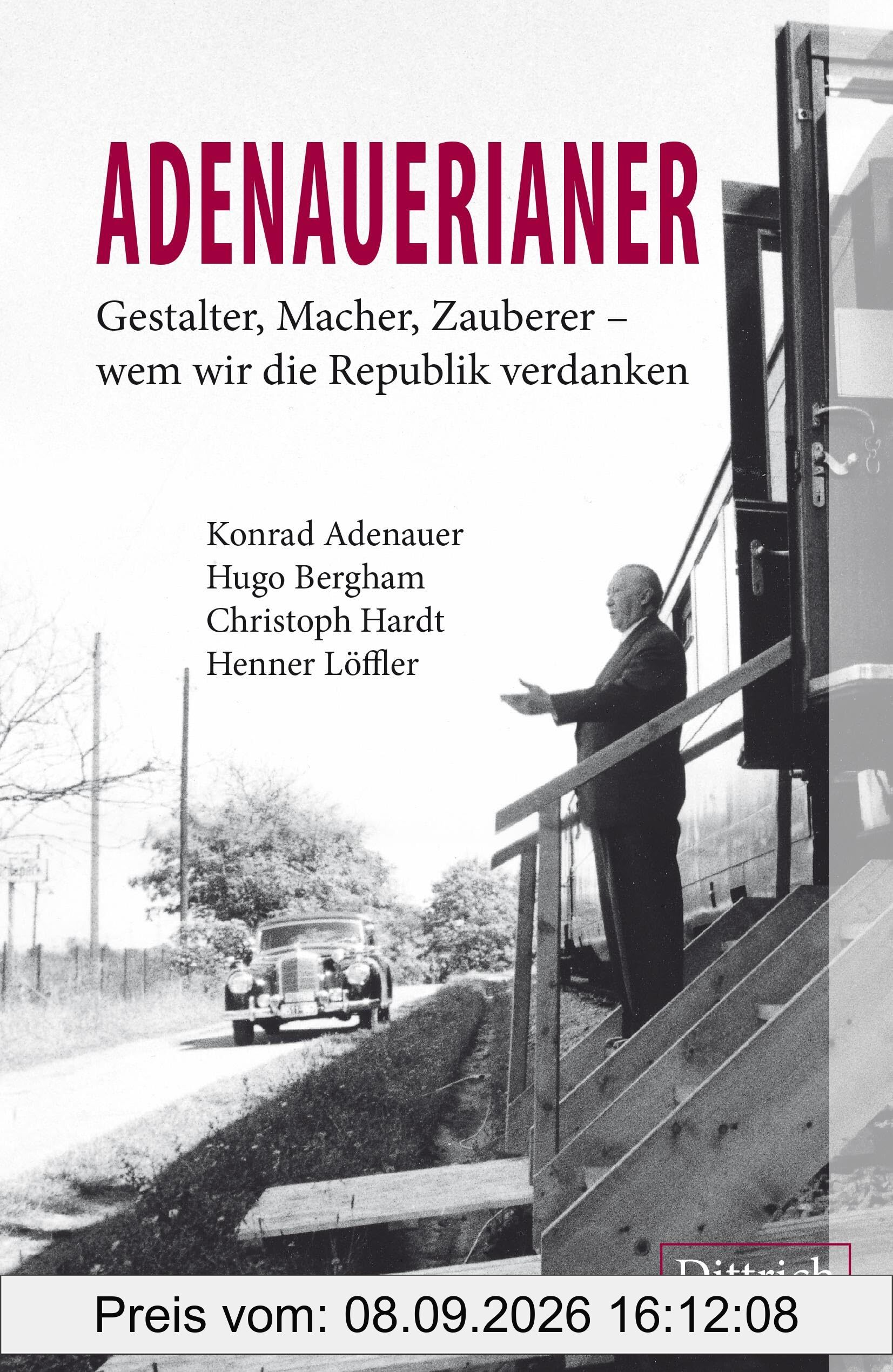 ADENAUERIANER: Gestalter, Macher, Zauberer – wem wir die Republik verdanken