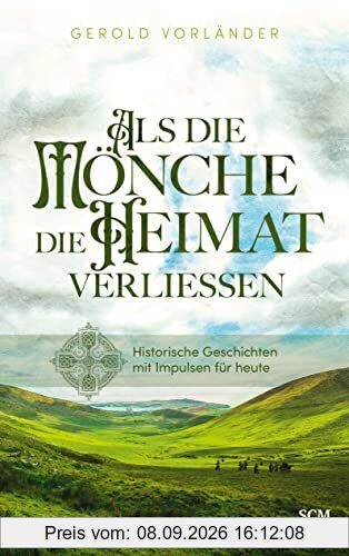 Als die Mönche die Heimat verließen: Historische Geschichten mit Impulsen für heute