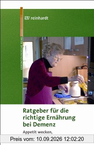 Ratgeber für die richtige Ernährung bei Demenz: Appetit wecken, Essen und Trinken geniessen