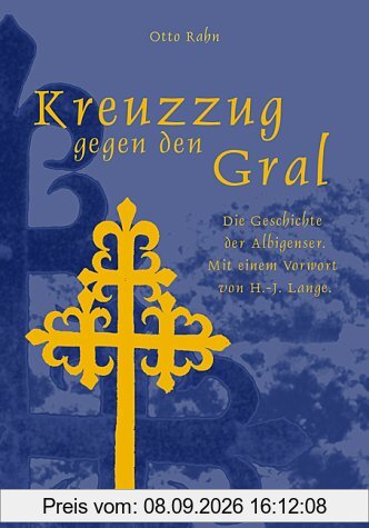 Kreuzzug gegen den Gral. Die Geschichte der Albigenser