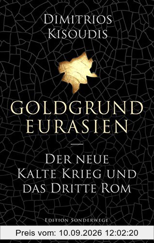 Goldgrund Eurasien: Der neue Kalte Krieg und das dritte Rom