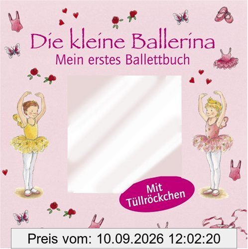 Die kleine Ballerina: Mein erstes Ballettbuch