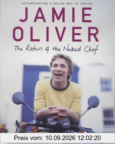 The Return of The Naked Chef. Accompanying a Major BBC TV Series