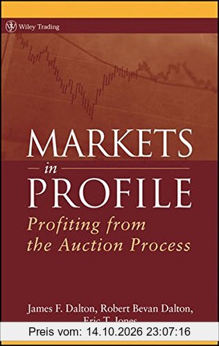 Markets in Profile: Profiting from the Auction Process (Wiley Trading Series)