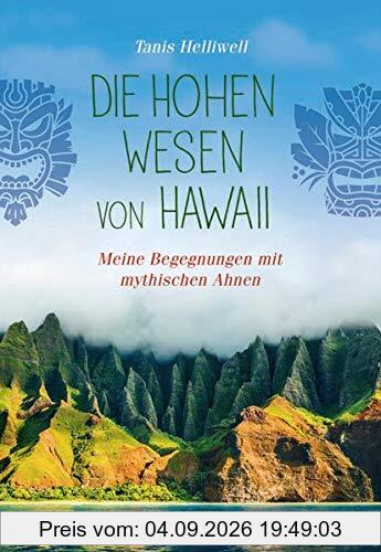Die Hohen Wesen von Hawaii: Meine Begegnungen mit geistigen Ahnen