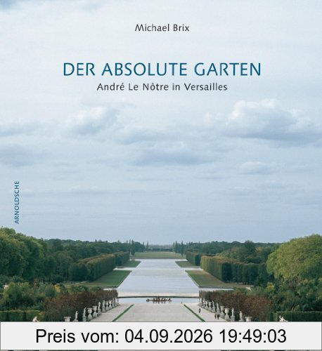 Der absolute Garten: André Le Nôtre in Versailles
