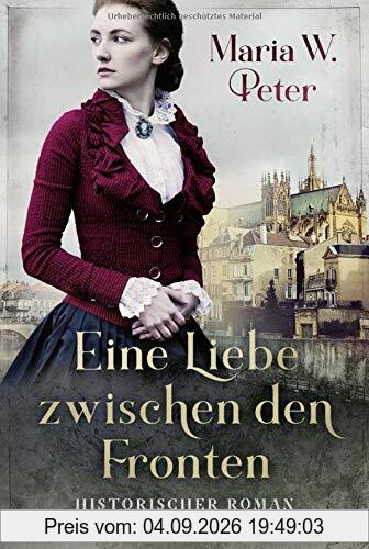 Eine Liebe zwischen den Fronten: Historischer Roman