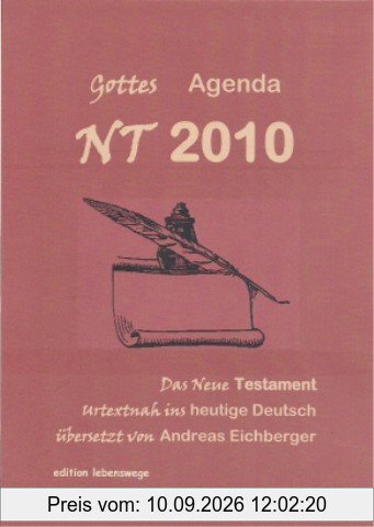 NT 2010 - Gottes Agenda: Das Neue Testament urtextnah ins heutige Deutsch übersetzt von Andreas Eichberger