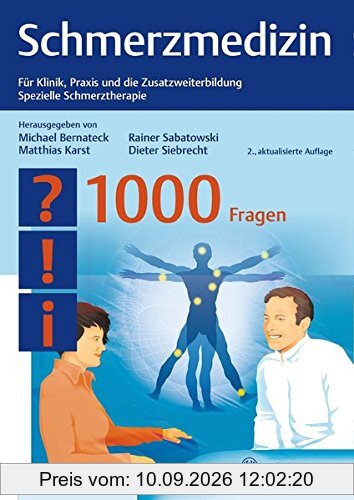 Schmerzmedizin - 1000 Fragen: Für Klinik, Praxis und die Zusatzweiterbildung Spezielle Schmerztherapie