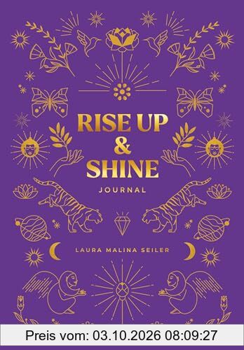 Rise Up & Shine Journal: Entdecke mit diesem Journal deine Schöpferkraft, entfalte dein Potenzial und erschaffe dein außergewöhnliches …