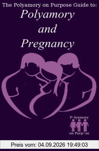 Polyamory and Pregnancy (Polyamory on Purpose Guides)