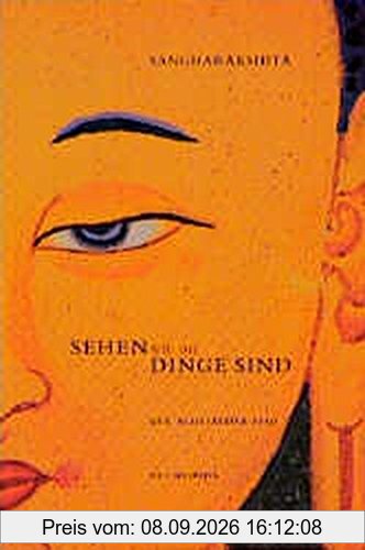 Sehen, wie die Dinge sind: Der Achtfältige Pfad des Buddha. Darstellung einer der ältesten buddhistischen Lehren, die auf eine der ersten Lehrreden des Buddha zurückgeht