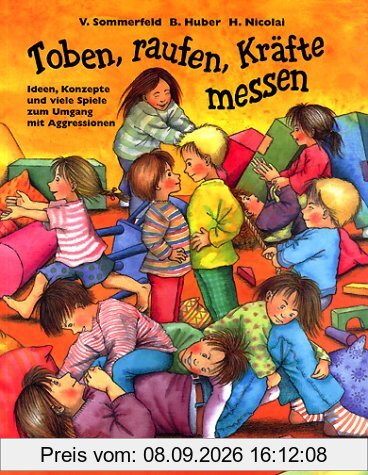Toben, raufen, Kräfte messen: Ideen, Konzepte und viele Spiele zum Umgang mit Aggressionen