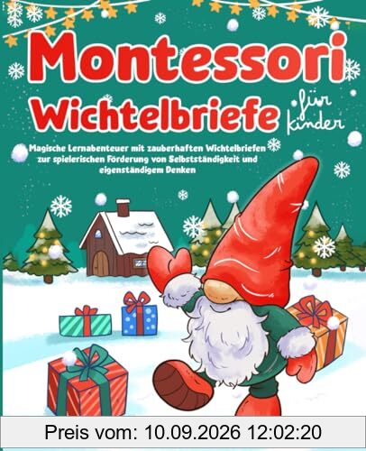 Montessori Wichtelbriefe für Kinder: Magische Lernabenteuer mit zauberhaften Wichtelbriefen zur spielerischen Förderung von Selbstständigkeit und eigenständigem Denken