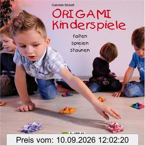 ORIGAMI Kinderspiele: falten - spielen - staunen
