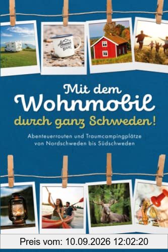 Mit dem Wohnmobil durch ganz Schweden! Abenteuerrouten und Traumcampingplätze von Nordschweden bis Südschweden.