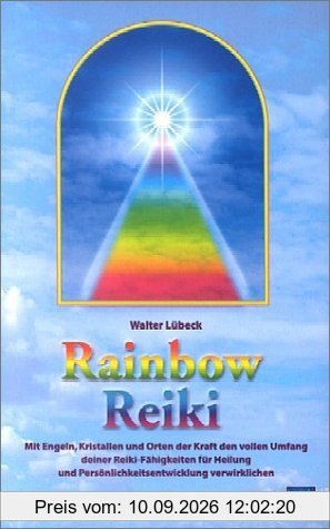 Rainbow Reiki: Harmonisierende Vitalstoffkombinationen aus der Tradition tibetischer Heilkunst