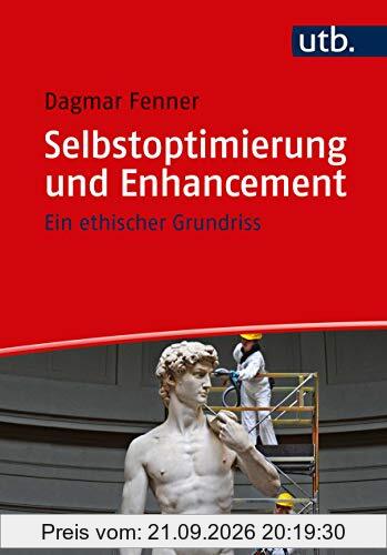 Selbstoptimierung und Enhancement: Ein ethischer Grundriss