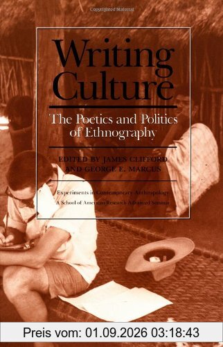 WRITING CULTURE: The Poetics and Politics of Ethnography (School of American Research Advanced Seminar Series)