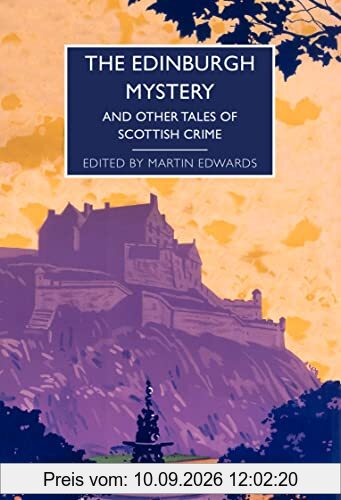 The Edinburgh Mystery: And Other Tales of Scottish Crime (British Library Crime Classics, Band 102)