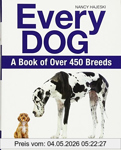 Nancy Hajeski Every Dog, A Book Of 450 Breeds, A Book Of Over 450 Breeds
