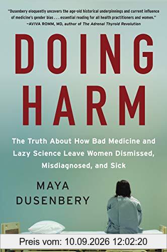 Doing Harm: The Truth About How Bad Medicine and Lazy Science Leave Women Dismissed, Misdiagnosed, and Sick