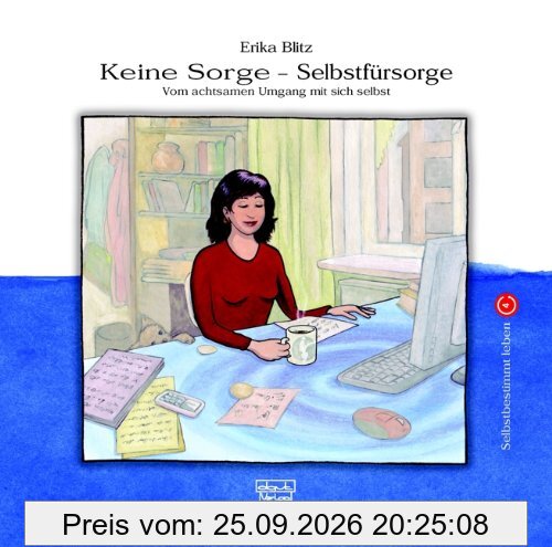 Keine Sorge - Selbstfürsorge: Vom achtsamen Umgang mit sich selbst