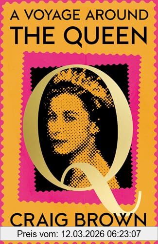 Craig Brown A Voyage Around The Queen, The New Laugh-out-loud And Sunday Times Bestselling Biography Of Queen Elizabeth Ii, From The Winner Of The Baillie