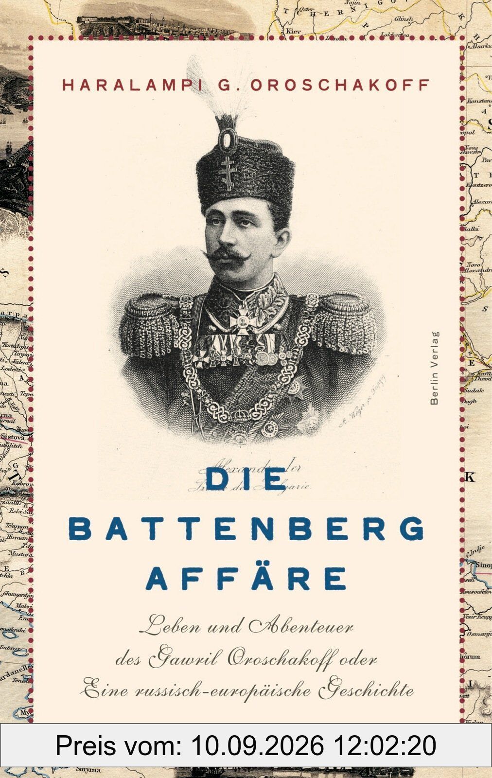 Die Battenberg-Affäre: Leben und Abenteuer des Gawriil Oroschakow oder Eine russisch-europäische Geschichte