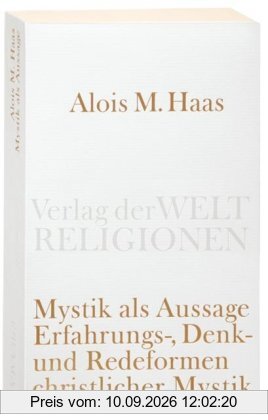 Mystik als Aussage: Erfahrungs-, Denk- und Redeformen christlicher Mystik (Verlag der Weltreligionen Taschenbuch)