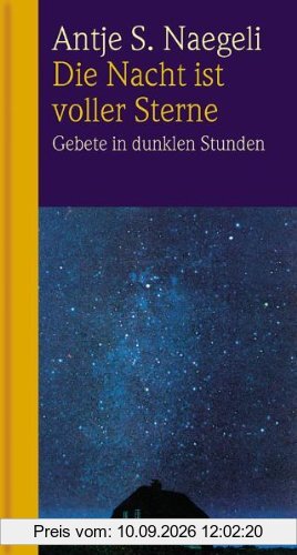 Die Nacht ist voller Sterne: Gebete in dunklen Stunden