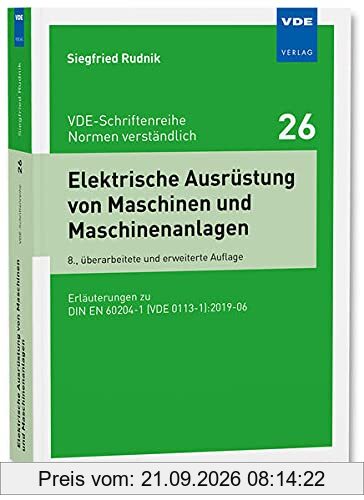 Elektrische Ausrüstung von Maschinen und Maschinenanlagen: Erläuterungen zu DIN EN 60204-1 (VDE 0113-1):2019-06 (VDE-Schriftenreihe – …