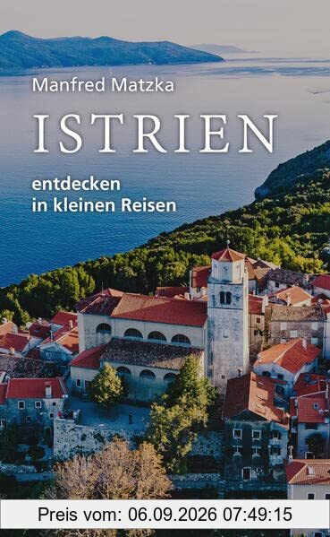 Istrien entdecken in kleinen Reisen
